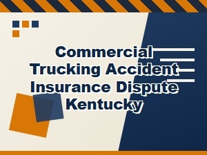 Kentucky Commercial Truck Insurance Claim Disputes