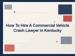 Kentucky Commercial Truck Accident Lawyer Hiring Guide