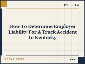Kentucky Truck Accident Employer Liability Guide