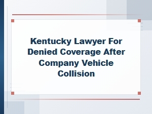 Denied Coverage for Company Vehicle Accidents