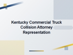 Kentucky Truck Accident Lawyer for Injury Settlements
