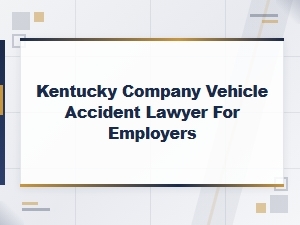 Kentucky Employer Vehicle Accident Lawyers
